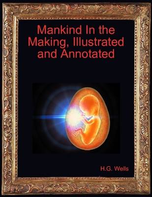 Book cover for Mankind In the Making, Illustrated and Annotated