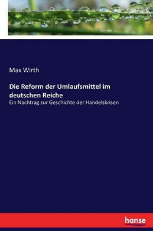 Cover of Die Reform der Umlaufsmittel im deutschen Reiche