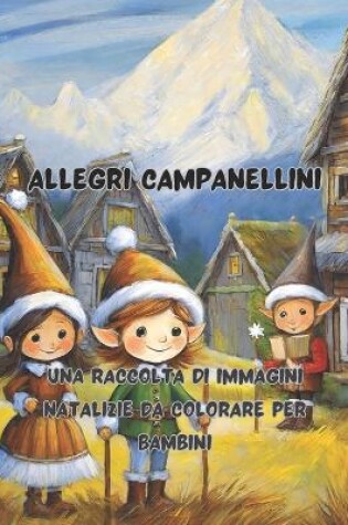 Cover of Allegri Campanellini 68 grandi pagine 8.5 x 11 inch Pace, gioia e divertimento con i pastelli