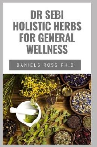 Cover of Dr Sebi Holistic Herbs for General Wellness