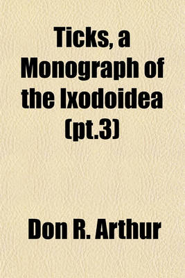 Book cover for Ticks, a Monograph of the Ixodoidea (PT.3)