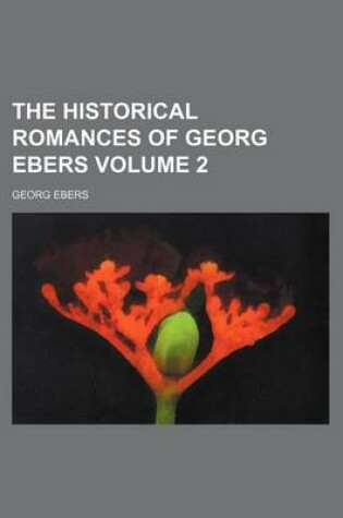 Cover of The Historical Romances of Georg Ebers Volume 2