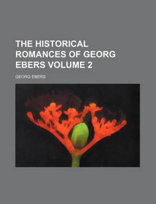 Book cover for The Historical Romances of Georg Ebers Volume 2