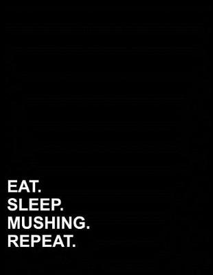 Cover of Eat Sleep Mushing Repeat