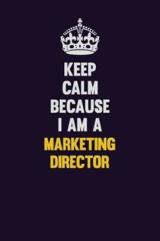 Cover of Keep Calm Because I Am A Marketing Director