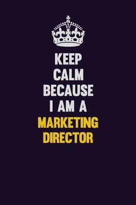 Book cover for Keep Calm Because I Am A Marketing Director