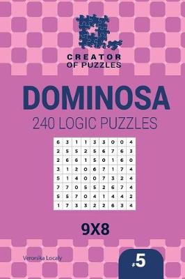 Book cover for Creator of puzzles - Dominosa 240 Logic Puzzles 9x8 (Volume 5)