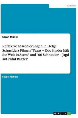 Cover of Reflexive Inszenierungen in Helge Schneiders Filmen Texas - Doc Snyder halt die Welt in Atem und 00 Schneider - Jagd auf Nihil Baxter