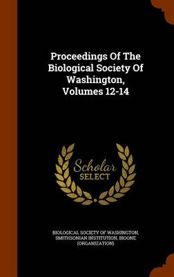 Book cover for Proceedings of the Biological Society of Washington, Volumes 12-14