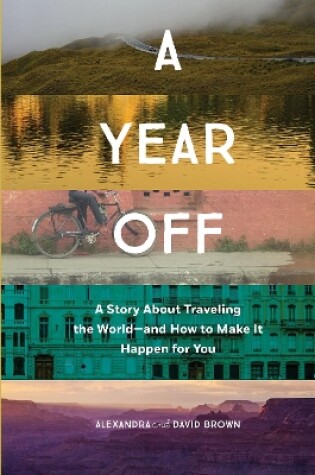 Cover of A Year Off: A Story about Traveling the World – and How to Make It Happen for You