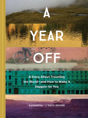 Book cover for A Year Off: A Story about Traveling the World – and How to Make It Happen for You