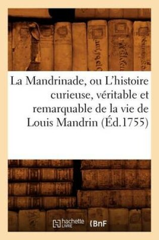 Cover of La Mandrinade, Ou l'Histoire Curieuse, Veritable Et Remarquable de la Vie de Louis Mandrin (Ed.1755)