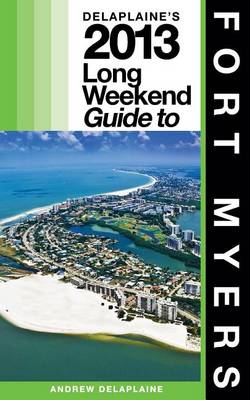 Book cover for Delaplaine's 2013 Long Weekend Guide to Fort Myers