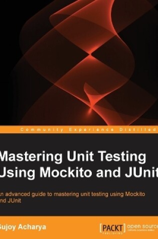 Cover of Mastering Unit Testing Using Mockito and JUnit