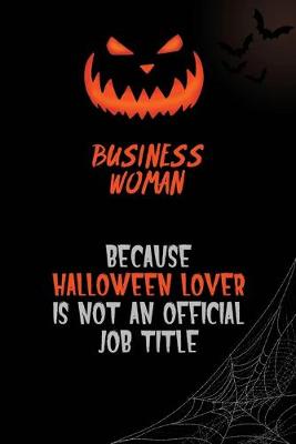 Book cover for Business Woman Because Halloween Lover Is Not An Official Job Title
