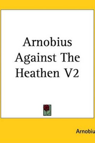 Cover of Arnobius Against the Heathen V2