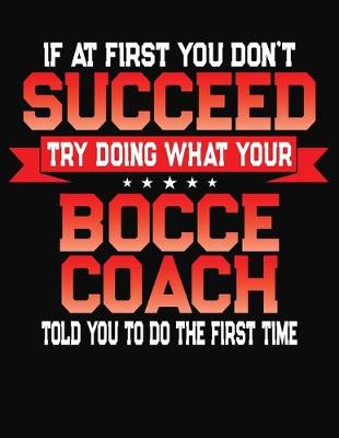 Book cover for If At First You Don't Succeed Try Doing What Your Bocce Coach Told You To Do The First Time