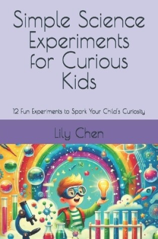 Cover of Simple Science Experiments for Curious Kids