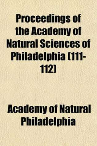 Cover of Proceedings of the Academy of Natural Sciences of Philadelphia (111-112)