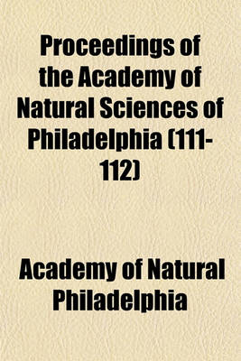 Book cover for Proceedings of the Academy of Natural Sciences of Philadelphia (111-112)