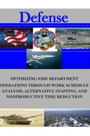 Cover of Optimizing Fire Department Operations Through Work Schedule Analysis, Alternative Staffing, and Nonproductive Time Reduction