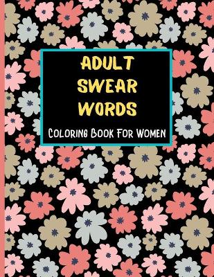 Book cover for Adult Swear Words Coloring Book For Women