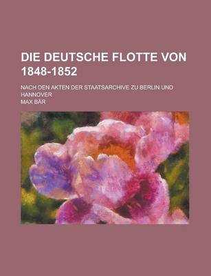 Book cover for Die Deutsche Flotte Von 1848-1852; Nach Den Akten Der Staatsarchive Zu Berlin Und Hannover