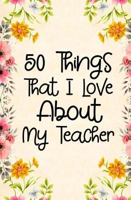 Book cover for 50 Things That I Love About my teacher