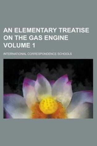 Cover of An Elementary Treatise on the Gas Engine Volume 1