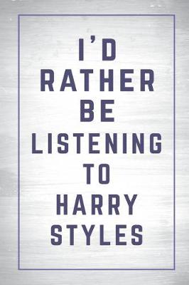 Book cover for I'd Rather Be Listening to Harry Styles