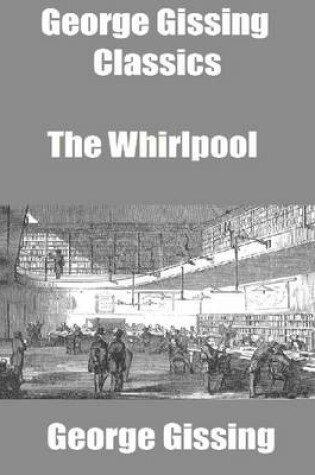 Cover of George Gissing Classics: The Whirlpool