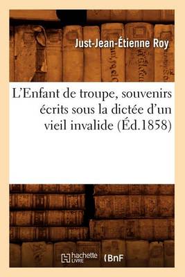 Cover of L'Enfant de Troupe, Souvenirs Ecrits Sous La Dictee d'Un Vieil Invalide, (Ed.1858)