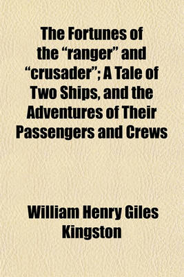 Book cover for The Fortunes of the "Ranger" and "Crusader"; A Tale of Two Ships, and the Adventures of Their Passengers and Crews