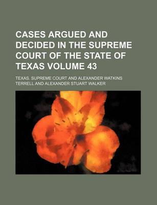 Book cover for Cases Argued and Decided in the Supreme Court of the State of Texas Volume 43