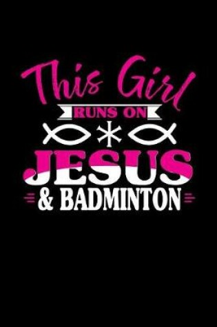 Cover of This Girl Runs on Jesus & Badminton