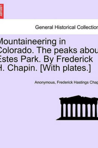 Cover of Mountaineering in Colorado. the Peaks about Estes Park. by Frederick H. Chapin. [With Plates.]