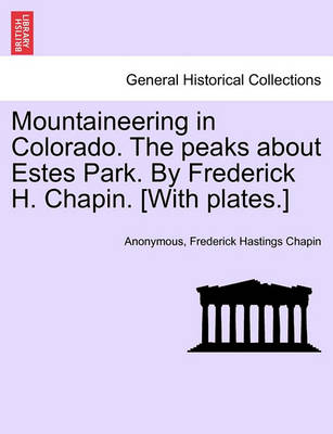 Book cover for Mountaineering in Colorado. the Peaks about Estes Park. by Frederick H. Chapin. [With Plates.]