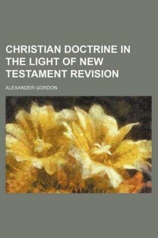 Cover of Christian Doctrine in the Light of New Testament Revision