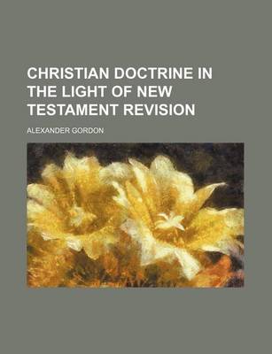 Book cover for Christian Doctrine in the Light of New Testament Revision