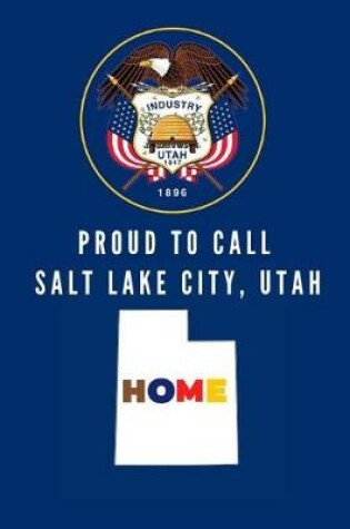 Cover of Proud To Call Salt Lake City, Utah Home