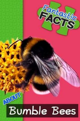 Cover of Fantastic Facts about Bumble Bees