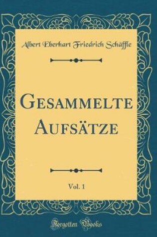 Cover of Gesammelte Aufsätze, Vol. 1 (Classic Reprint)