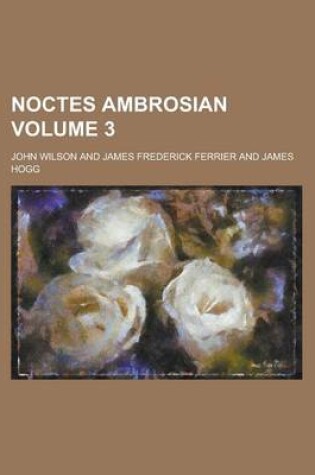 Cover of Noctes Ambrosian Volume 3