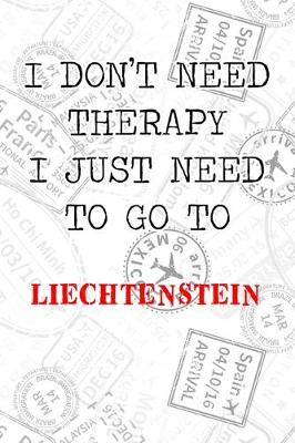 Book cover for I Don't Need Therapy I Just Need To Go To Liechtenstein