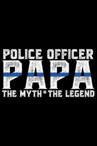 Cover of Police Officer Papa The Myth The Legend