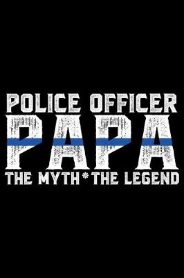 Book cover for Police Officer Papa The Myth The Legend
