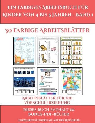 Book cover for Arbeitsblätter für die Vorschulerziehung (Ein farbiges Arbeitsbuch für Kinder von 4 bis 5 Jahren - Band 1)