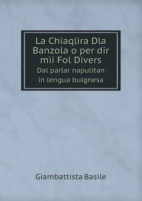 Book cover for La Chiaqlira Dla Banzola o per dir mìi Fol Divers Dal parlar napulitan in lengua bulgnesa