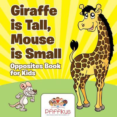 Book cover for Giraffe is Tall, Mouse is Small Opposites Book for Kids