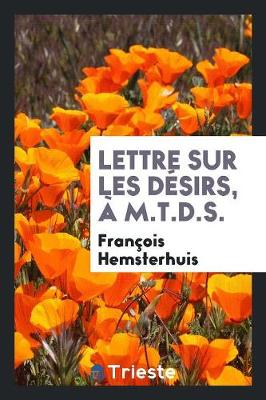 Book cover for Lettre Sur Les Desirs, A M.T.D.S.